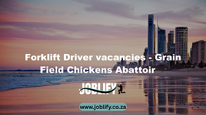 Forklift Driver vacancies – Grain Field Chickens Abattoir
